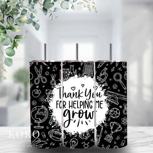 Thank You For Helping Me Grow Tumbler