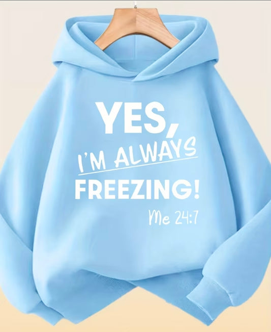 Yes I'm Always Freezing Hoody