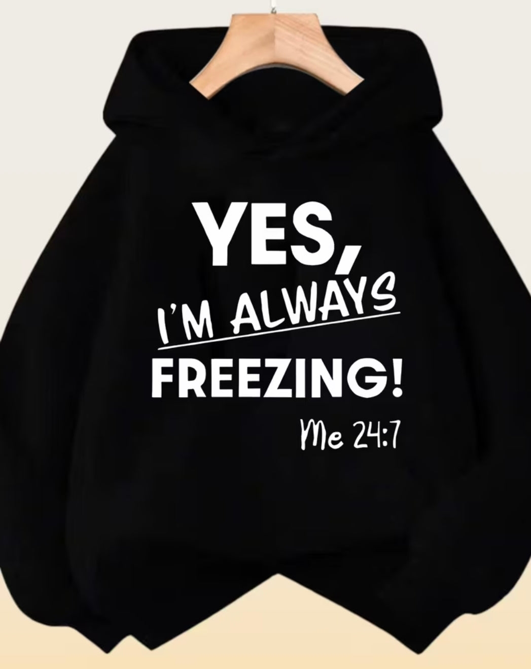 Yes I'm Always Freezing Hoody